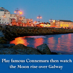 Play famous Connemara then watch the Moon rise over Galway
