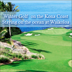 Winter Golf on the Kona Coast Staying on the ocean at Waikoloa